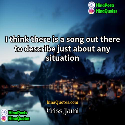 Criss Jami Quotes | I think there is a song out